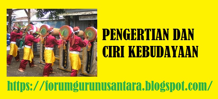Pengertian Kebudayaan dan Ciri-ciri Kebudayaan Pengertian Kebudayaan dan Ciri-ciri Kebudayaan