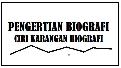 Pengertian Biografi dan Ciri Karangan Biografi Pengertian Biografi dan Ciri dan Contoh Karangan Biografi
